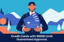 Credit Cards with $5000 Limit Guaranteed Approval